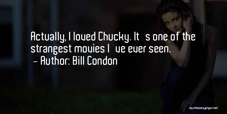 Strangest Quotes By Bill Condon