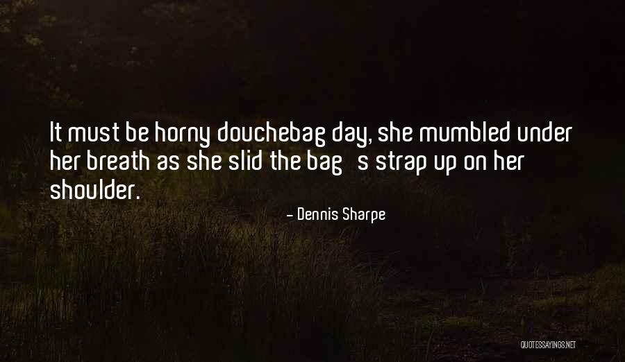 Strap On Quotes By Dennis Sharpe Strap On Quotes By Dennis Sharpe