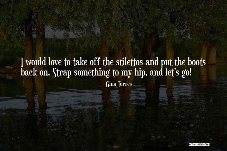 Strap On Quotes By Gina Torres Strap On Quotes By Gina Torres