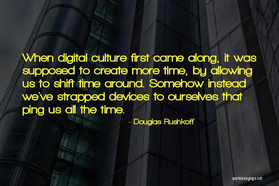 Strapped For Time Quotes By Douglas Rushkoff Strapped For Time Quotes By Douglas Rushkoff