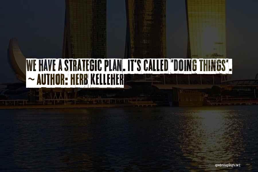 Strategic Business Plan Quotes By Herb Kelleher