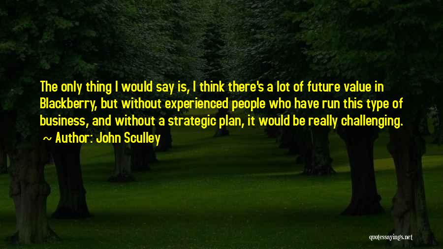 Strategic Business Plan Quotes By John Sculley