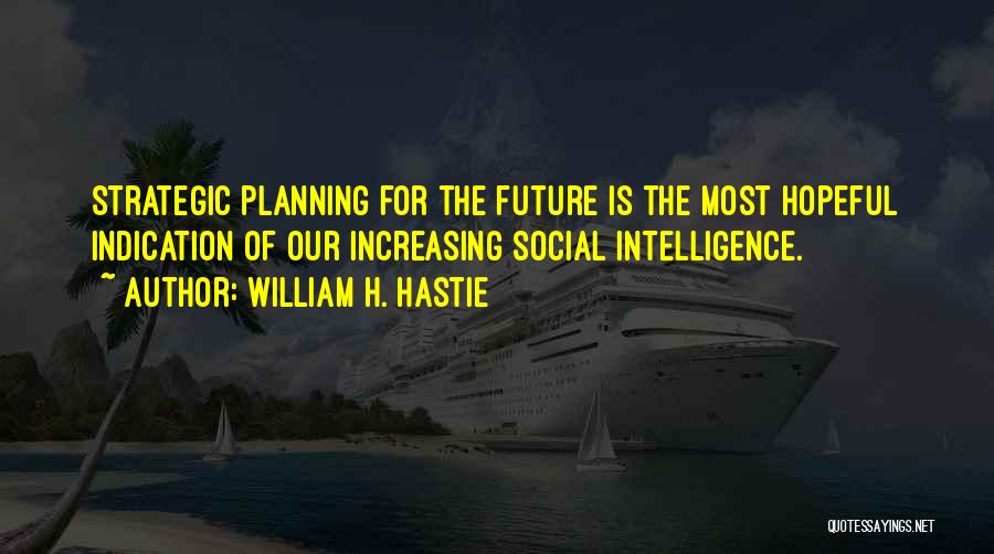 Strategic Intelligence Quotes By William H. Hastie