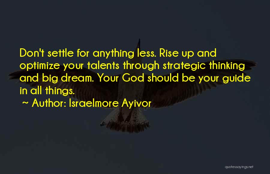 Strategic Thinking Quotes By Israelmore Ayivor