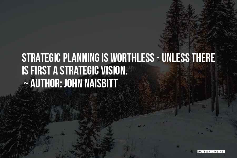 Strategic Vision Quotes By John Naisbitt
