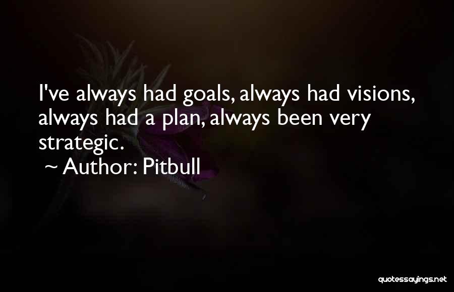 Strategic Vision Quotes By Pitbull
