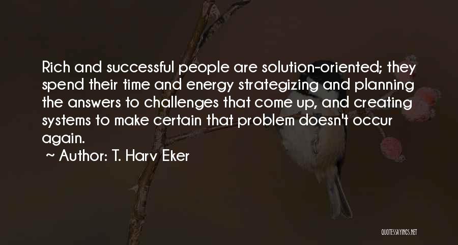 Strategizing Quotes By T. Harv Eker