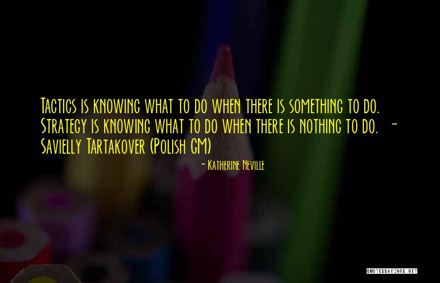 Strategy And Tactics Quotes By Katherine Neville Strategy And Tactics Quotes By Katherine Neville