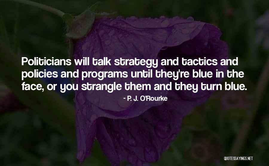 Strategy And Tactics Quotes By P. J. O'Rourke