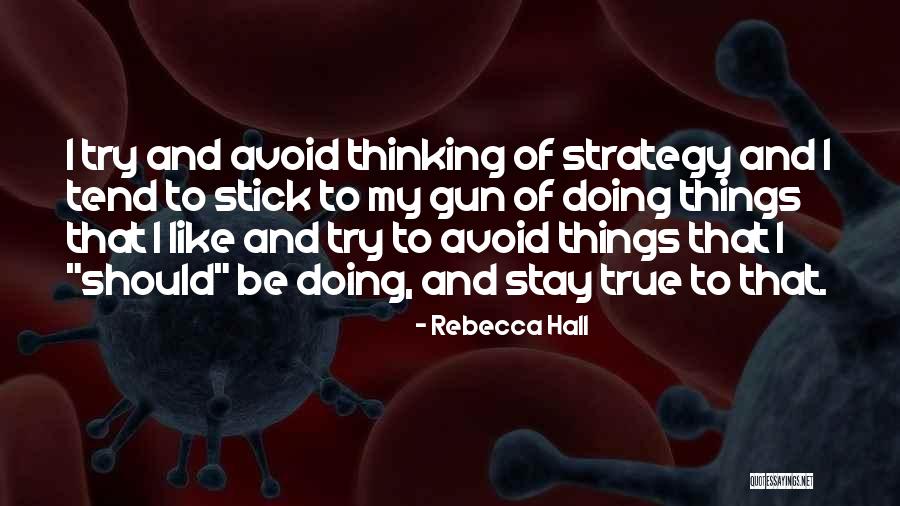 Strategy Thinking Quotes By Rebecca Hall Strategy Thinking Quotes By Rebecca Hall