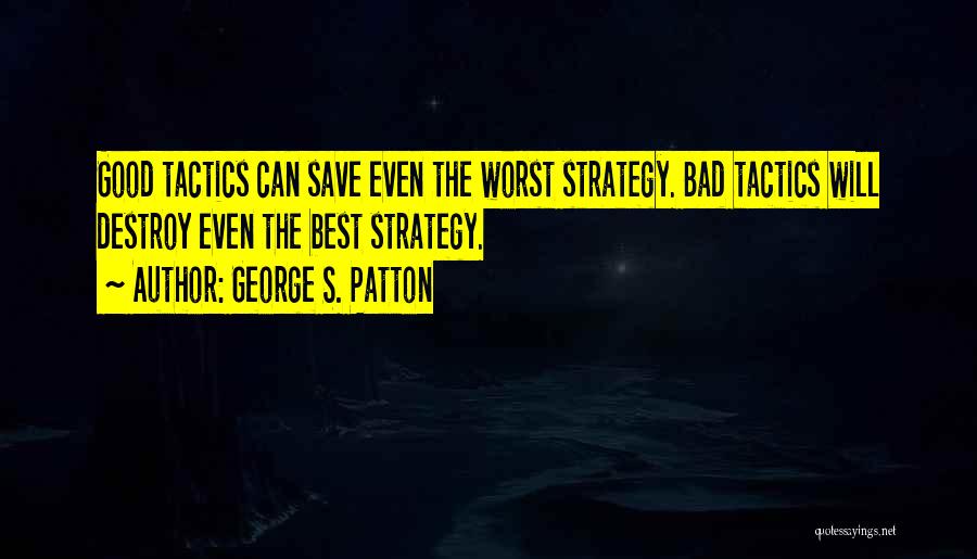 Strategy Vs Tactics Quotes By George S. Patton