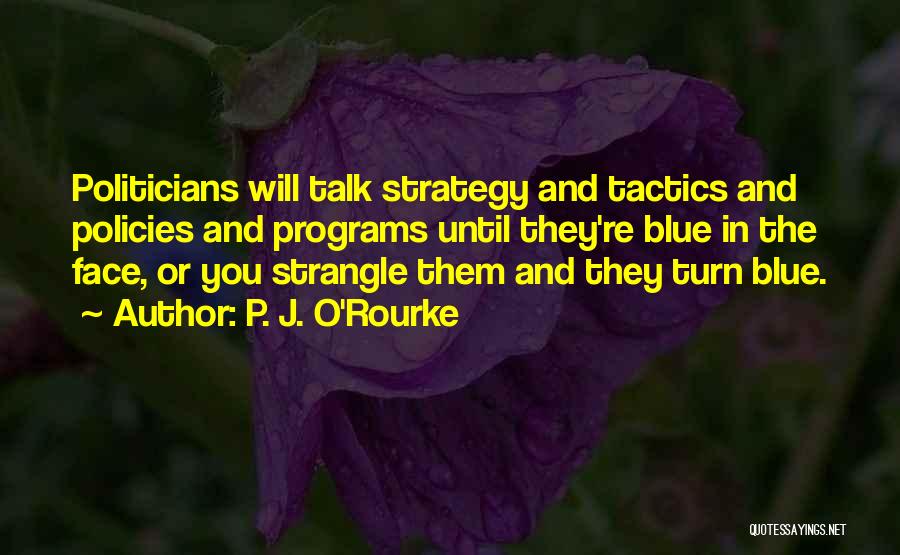 Strategy Vs Tactics Quotes By P. J. O'Rourke