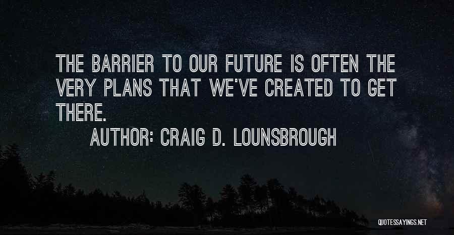 Strategy Without Tactics Quotes By Craig D. Lounsbrough