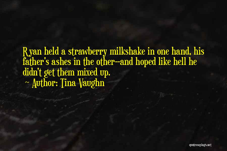 Strawberry Milkshake Quotes By Tina Vaughn