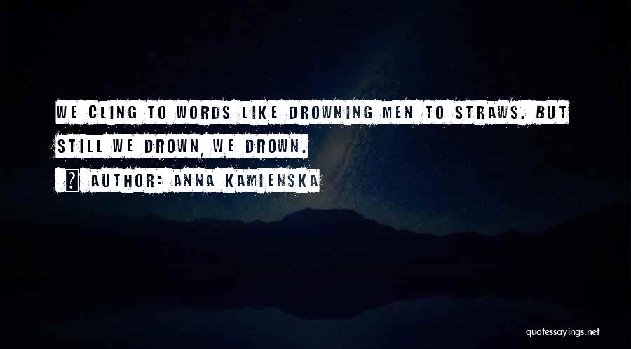 Straws Quotes By Anna Kamienska