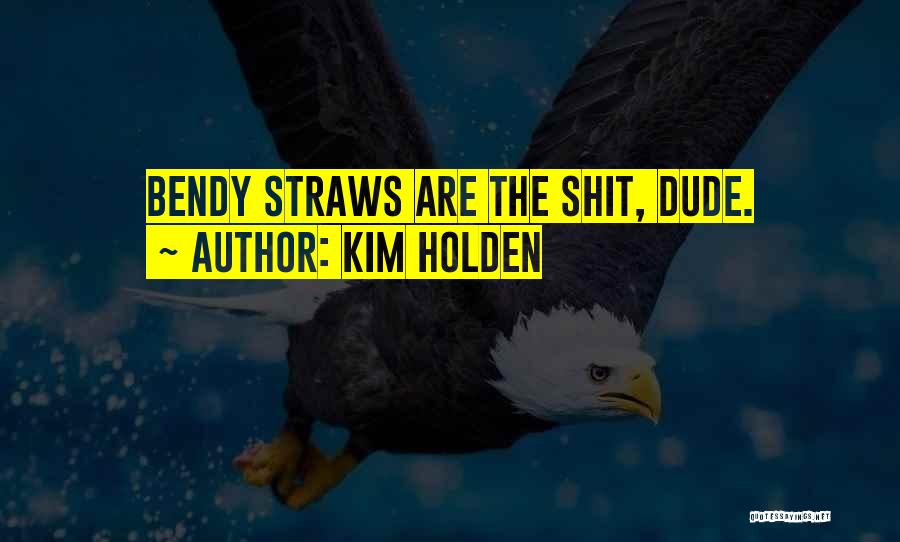 Straws Quotes By Kim Holden