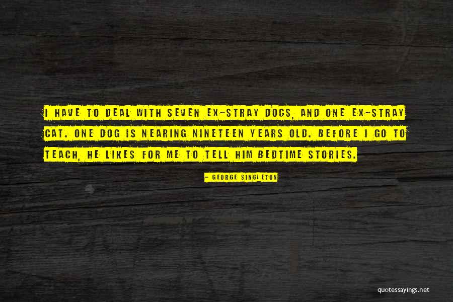 Stray Dogs Quotes By George Singleton
