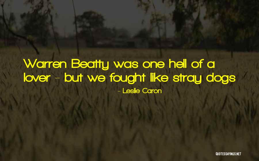 Stray Dogs Quotes By Leslie Caron
