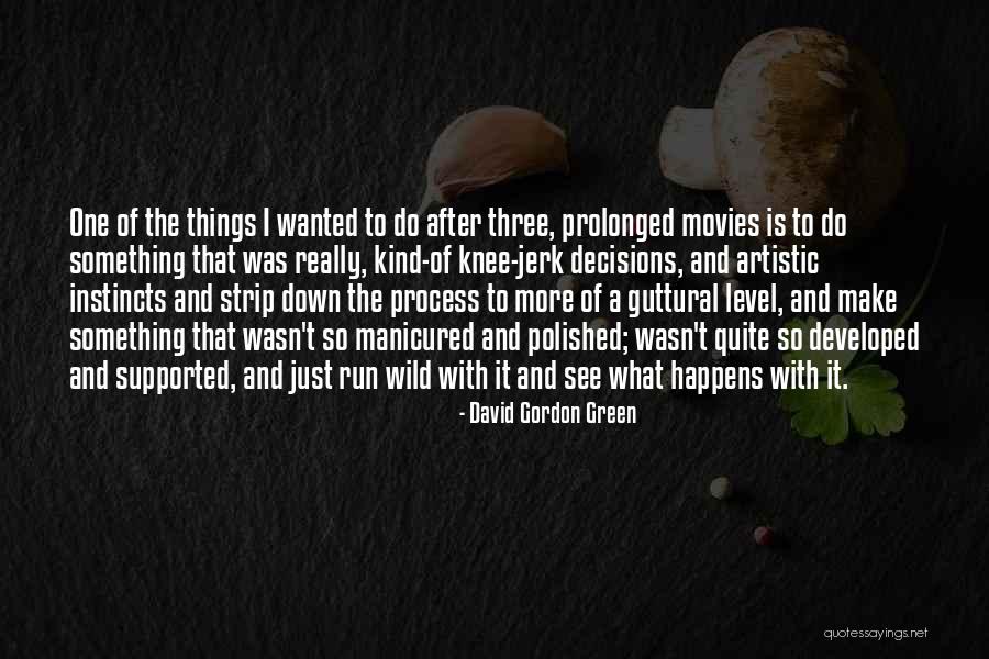 Strazdins Artist Quotes By David Gordon Green Strazdins Artist Quotes By David Gordon Green