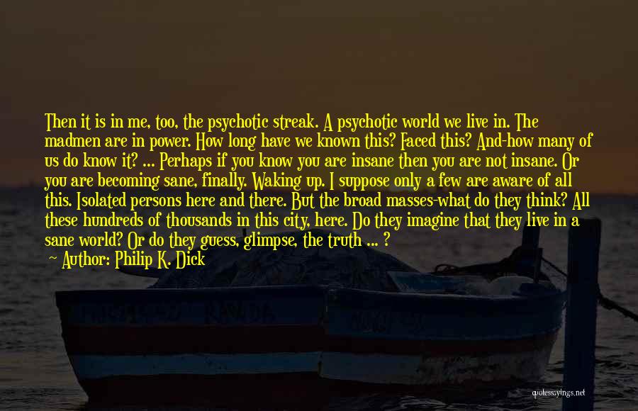 Streak Quotes By Philip K. Dick