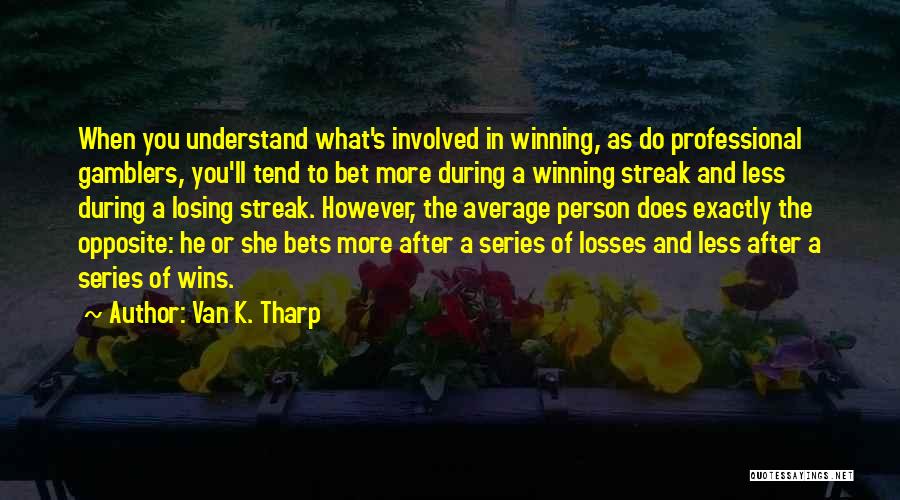 Streak Quotes By Van K. Tharp