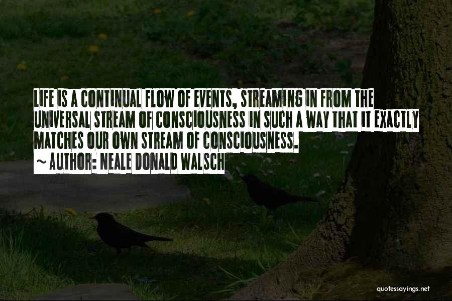 Stream Of Consciousness Quotes By Neale Donald Walsch