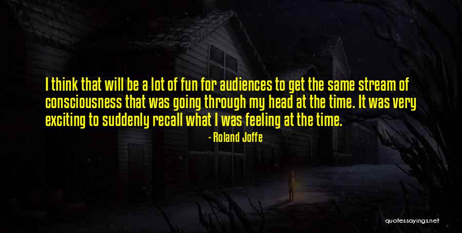 Stream Of Consciousness Quotes By Roland Joffe