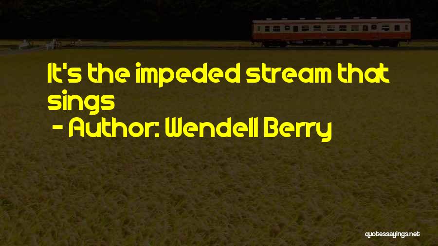 Stream Quotes By Wendell Berry