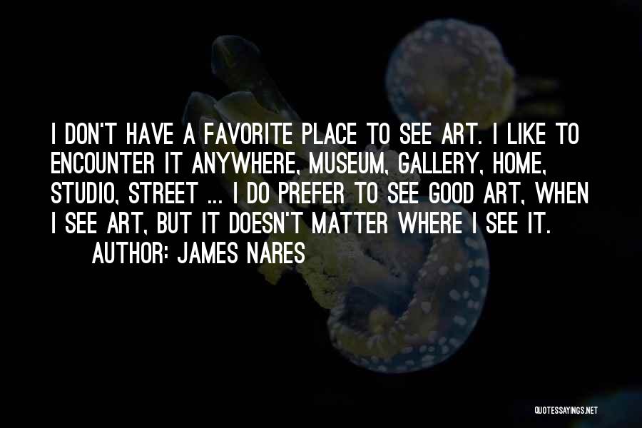 Street Art Quotes By James Nares