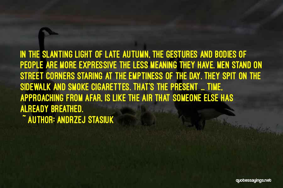 Street Corners Quotes By Andrzej Stasiuk