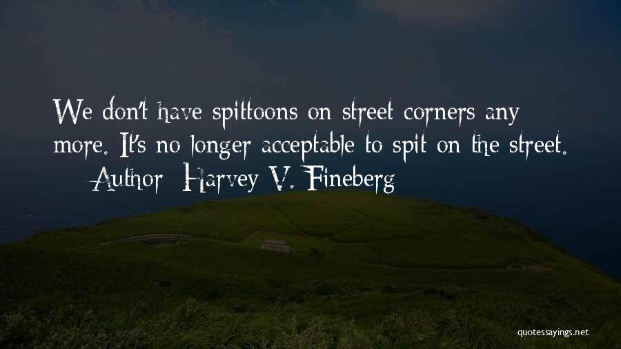 Street Corners Quotes By Harvey V. Fineberg