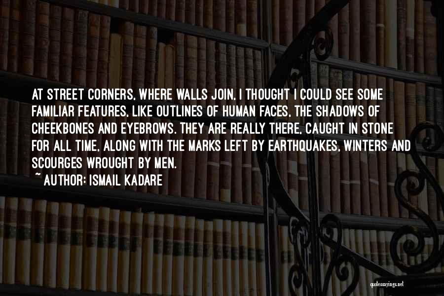 Street Corners Quotes By Ismail Kadare