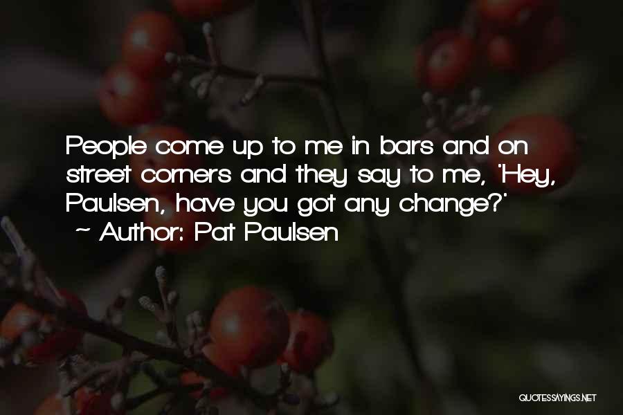 Street Corners Quotes By Pat Paulsen