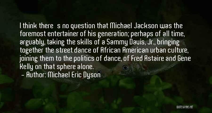 Street Dance Quotes By Michael Eric Dyson