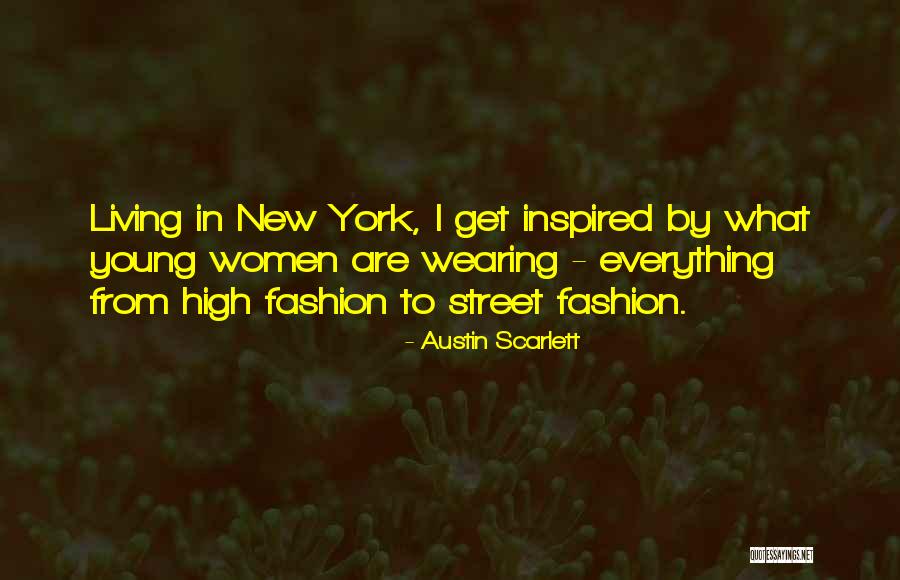 Street Fashion Quotes By Austin Scarlett Street Fashion Quotes By Austin Scarlett