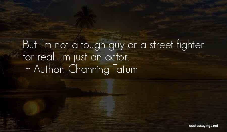 Street Fighter Quotes By Channing Tatum
