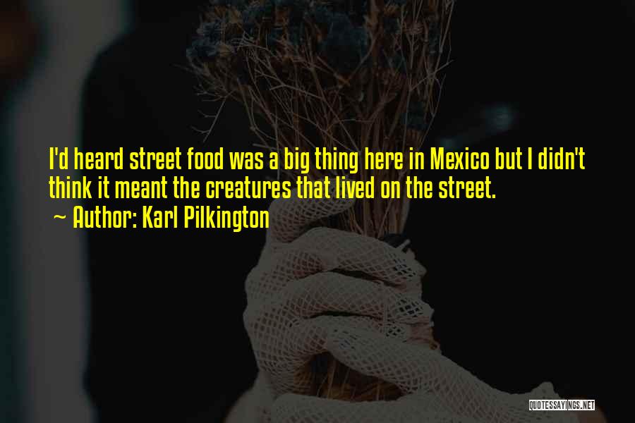 Street Food Quotes By Karl Pilkington