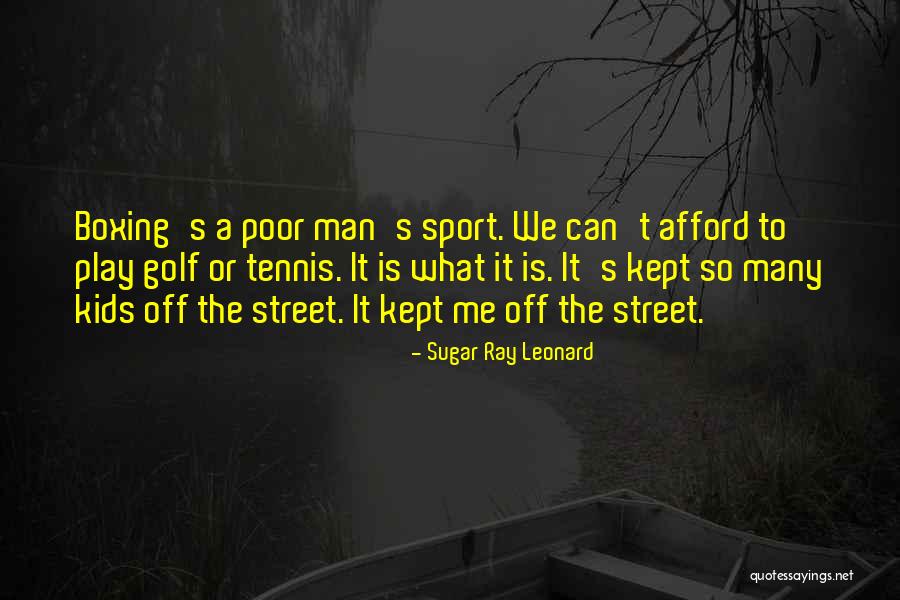 Street Is A Ray Quotes By Sugar Ray Leonard Street Is A Ray Quotes By Sugar Ray Leonard