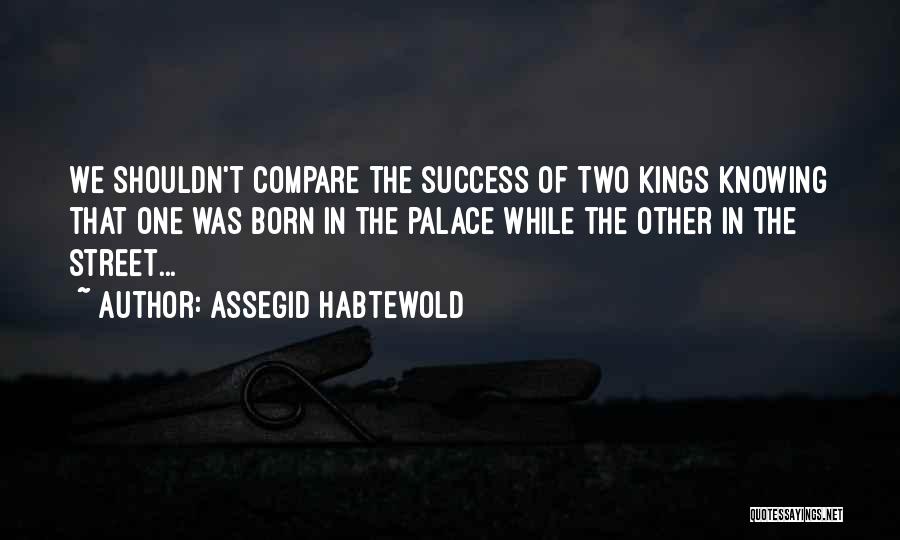 Street Kings Quotes By Assegid Habtewold