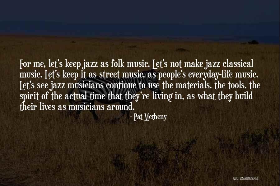 Street Musicians Quotes By Pat Metheny