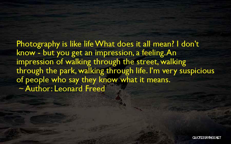 Street Photography Quotes By Leonard Freed