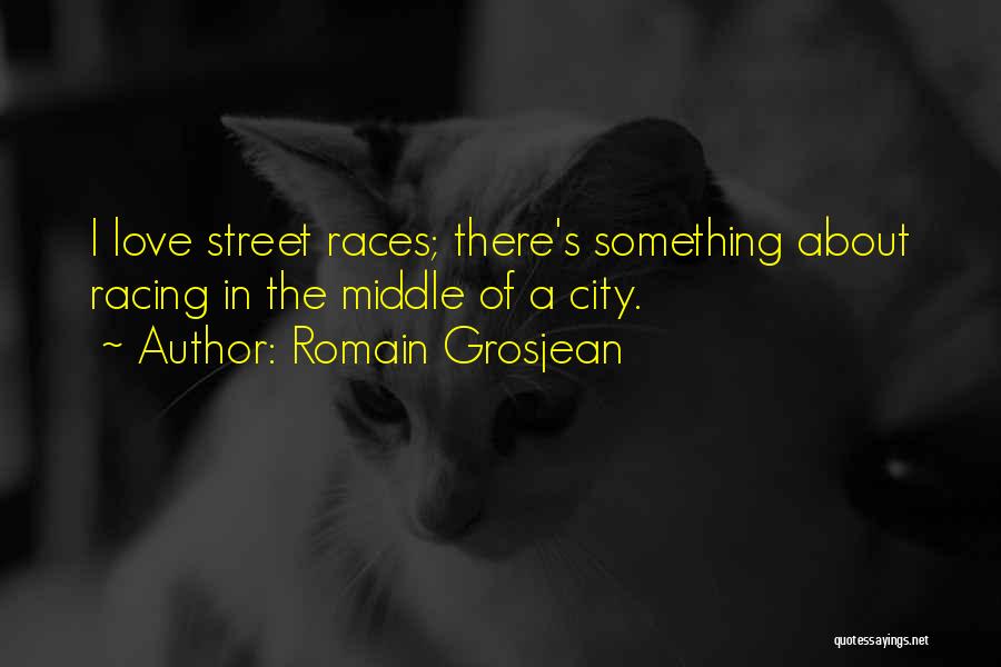 Street Racing Quotes By Romain Grosjean