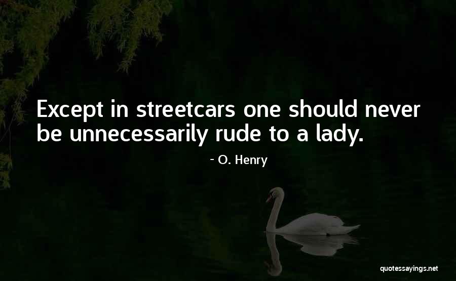 Streetcars Quotes By O. Henry Streetcars Quotes By O. Henry