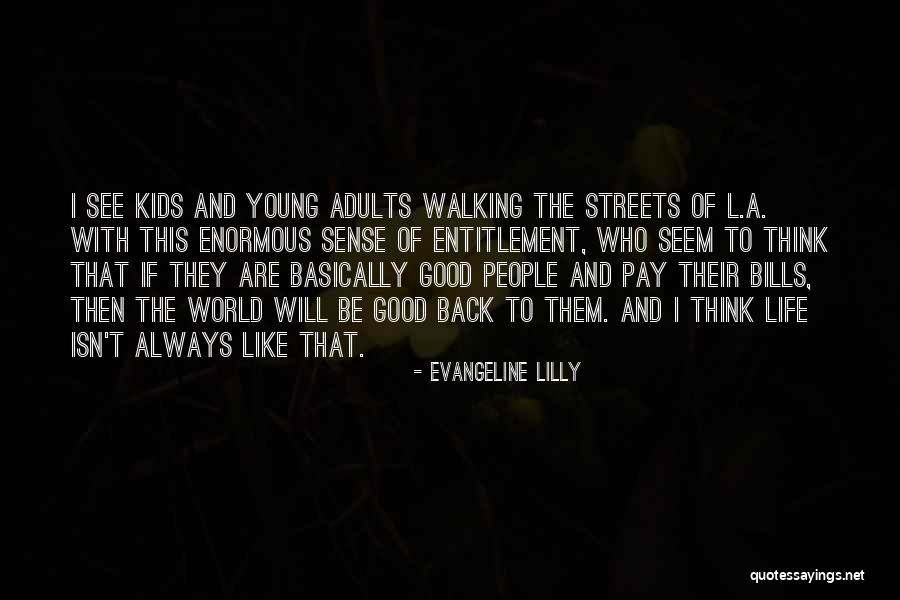 Streets Life Quotes By Evangeline Lilly