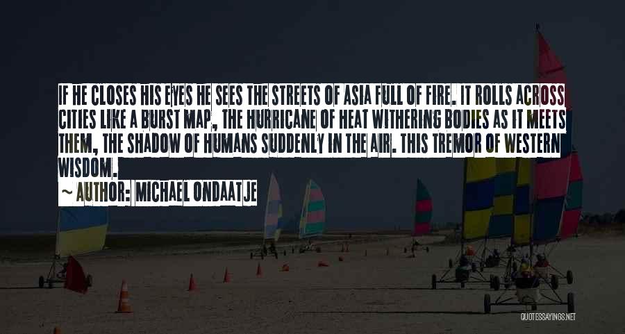 Streets Of Fire Quotes By Michael Ondaatje