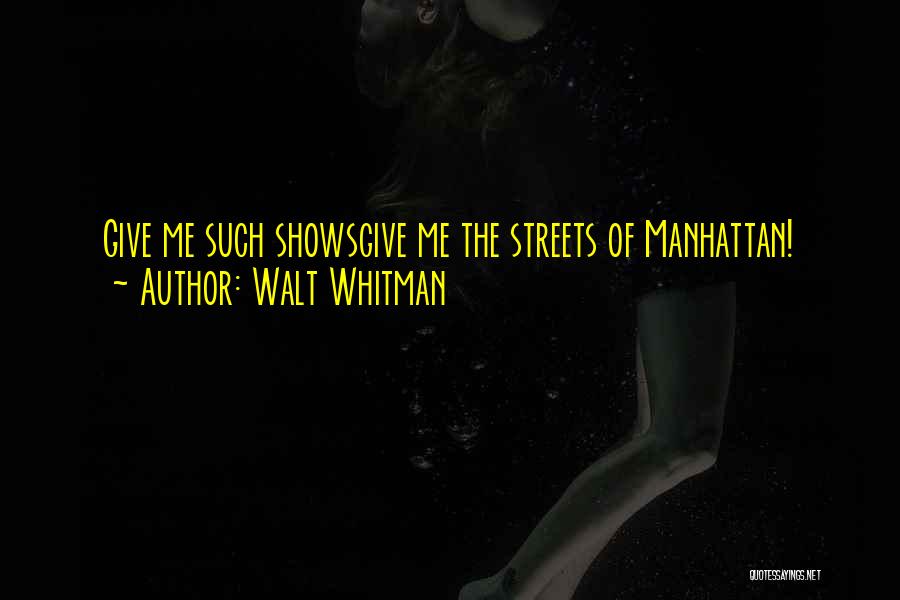 Streets Of Manhattan Quotes By Walt Whitman