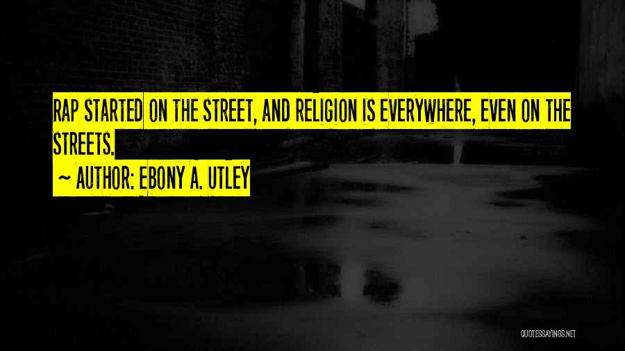 Streets Quotes By Ebony A. Utley