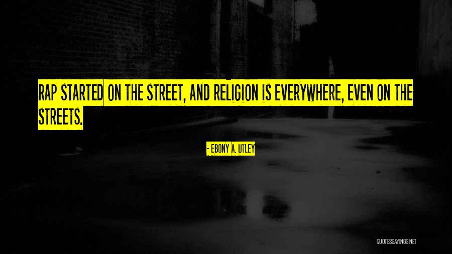 Streets Quotes By Ebony A. Utley Streets Quotes By Ebony A. Utley