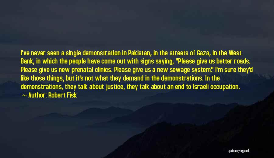 Streets Talk Quotes By Robert Fisk