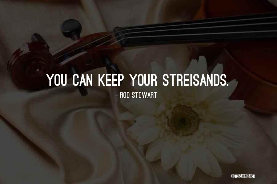 Streisand Quotes By Rod Stewart